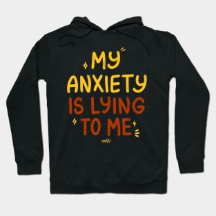 My Anxiety Is Lying to Me Hoodie